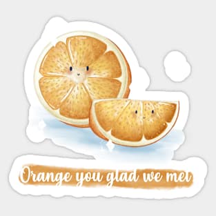 Orange you glad we met orange pun Sticker